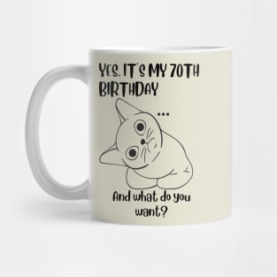 Yes It's My 70th Birthday And what do you want? Funny 70th Birthday Mug